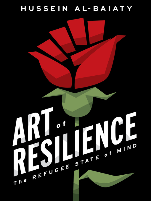 Title details for Art of Resilience: the Refugee State of Mind by Hussein Al-Baiaty - Available